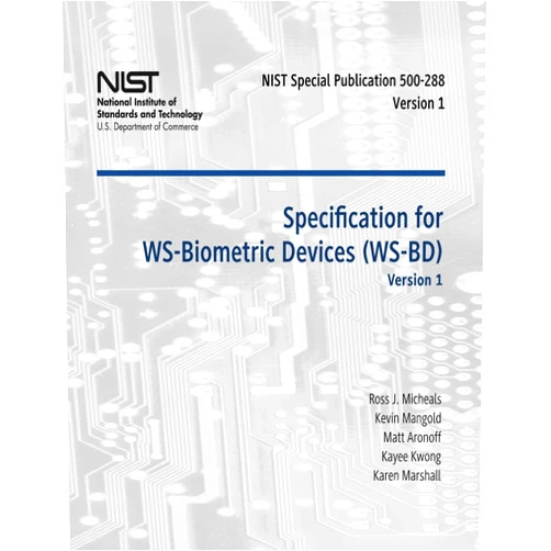 Ross J. Micheals,Kevin Mangold,Matt Aronoff,Kayee Kwong,Karen Marshall Specification for WS-Biometric Devices (WS-BD) Version 1: Recommendations of the National Institute of Standards and Technology (Special Publication 500-288)