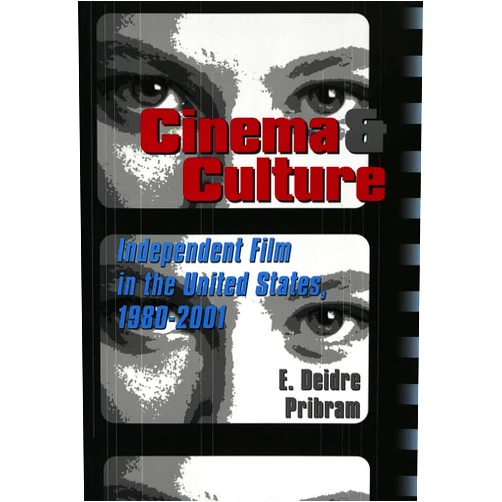 By E. Deidre Pribram (Author) Cinema & Culture: Independent Film in the United States, 1980-2001 (Framing Film)