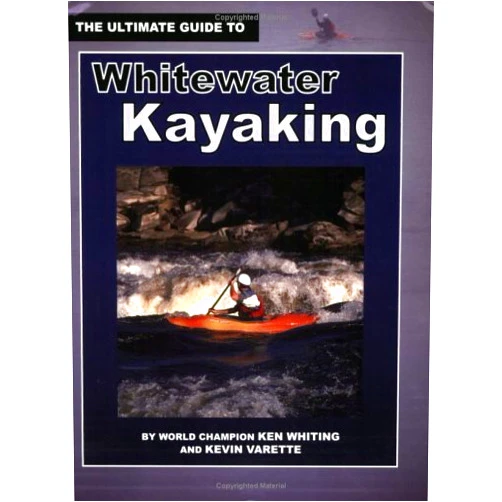 Ken Whiting,Kevin Varette The Ultimate Guide to Whitewater Kayaking