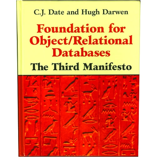 By C J Date (Author), Hugh Darwen (Author) Foundation for Object / Relational Databases: The Third Manifesto