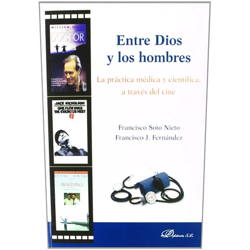 Francisco Soto Nieto,Francisco Fernández Rodríguez Entre Dios y los hombres. La práctica médica y científica, a través del cine. (Spanish Edition)