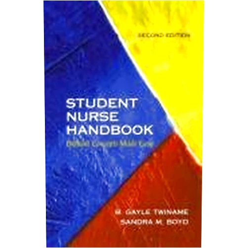 B. Gayle Twiname,Sandra M. Boyd Student Nurse Handbook: Difficult Concepts Made Easy