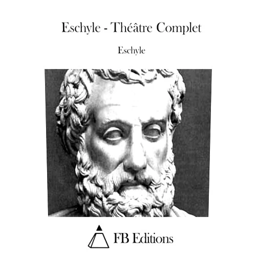 Eschyle,FB Editions Eschyle - Théâtre Complet (French Edition)