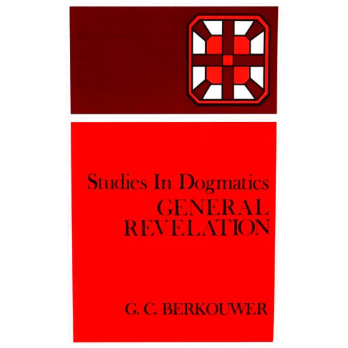 G. C. Berkouwer General Revelation (Studies in Dogmatics)