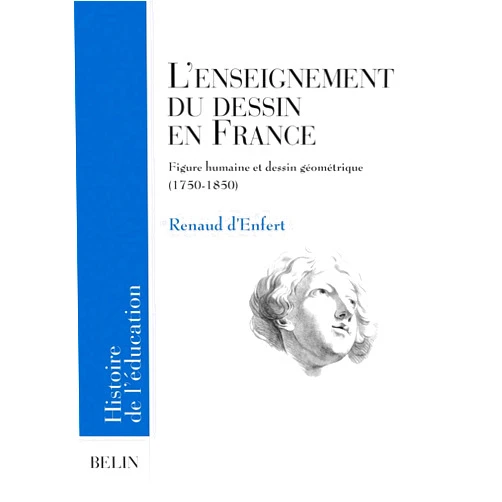 French Edition by Renaud d'Enfert (Author), Bruno Belhoste (Series Editor) L'enseignement du dessin en France: Figure humaine et dessin géométrique (1750-1850)