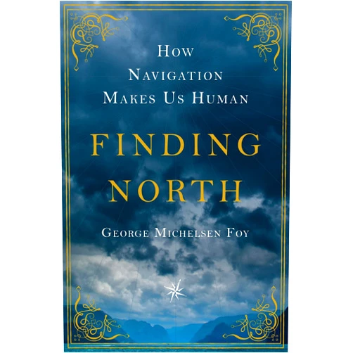 George Michelsen Foy Finding North: How Navigation Makes Us Human