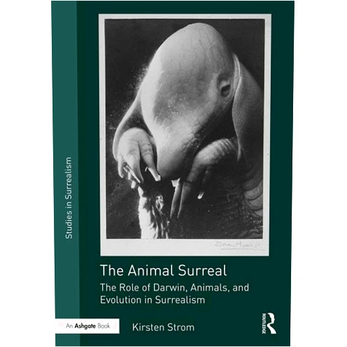 By Kirsten Strom (Author) The Animal Surreal: The Role of Darwin, Animals, and Evolution in Surrealism (Studies in Surrealism)