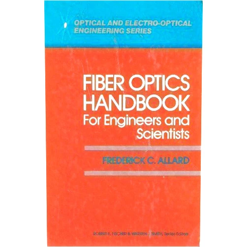 Frederick C. Allard Fiber Optics Handbook for Engineers and Scientists (Optical and Electro-Optical Engineering Series)