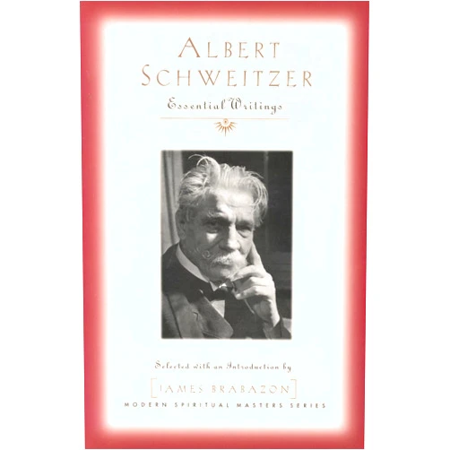 Professor Albert Schweitzer,James Brabazon Albert Schweitzer: Essential Writings (Modern Spiritual Masters)