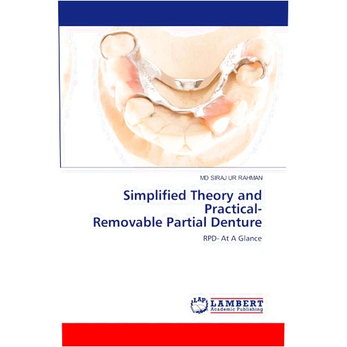 MD SIRAJ UR RAHMAN Simplified Theory and Practical- Removable Partial Denture: RPD- At A Glance