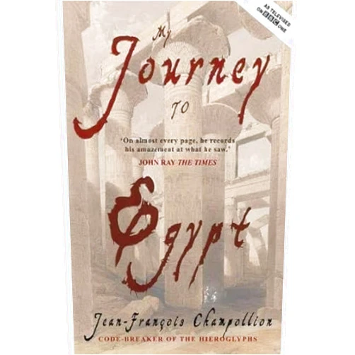 Jean-Francois Champollion My Journey To Egypt