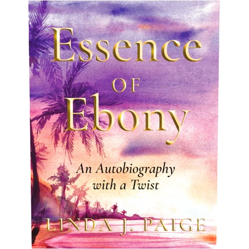 Linda J. Paige Essence of Ebony: An Autobiography with a Twist
