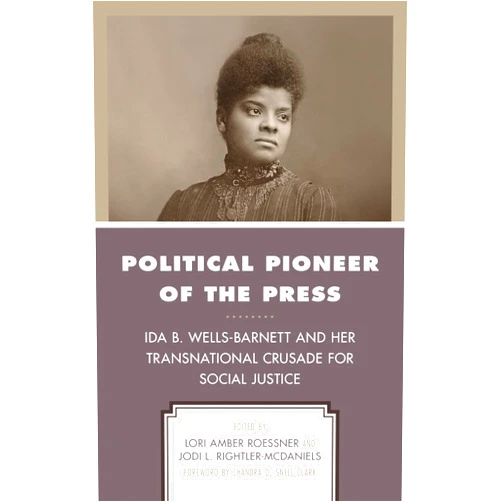 By Lori Amber Roessner (Editor, Contributor), Jodi L. Rightler-McDaniels (Editor, Contributor), Chandra D. Snell Clark (Foreword, Contributor), Norma Fay Green (Contributor), Joe Hayden (Contributor), Jinx C. Broussard (Contributor), Kris DuRocher (Contributor), Patricia A. Schechter (Contributor), R.J. Vogt (Contributor), Kathy Roberts Forde (Contributor) & 8 more Political Pioneer of the Press: Ida B. Wells-Barnett and Her Transnational Crusade for Social Justice (Women in American Political History)