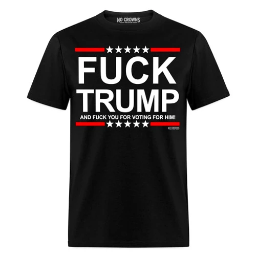 No Crowns Fuck Trump and Fuck You for Voting for Him T-Shirt Anti Donald Trump Funk Trump Shirt