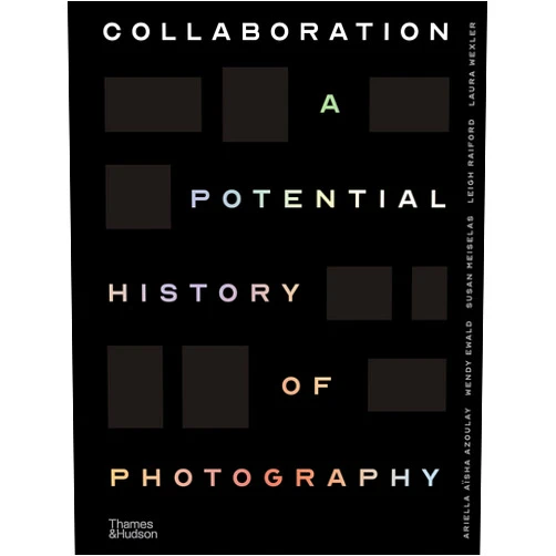 By Ariella Aïsha Azoulay (Author), Wendy Ewald (Author), Susan Meiselas (Author), Leigh Raiford (Author), Laura Wexler (Author) & 1 more Collaboration: A Potential History of Photography