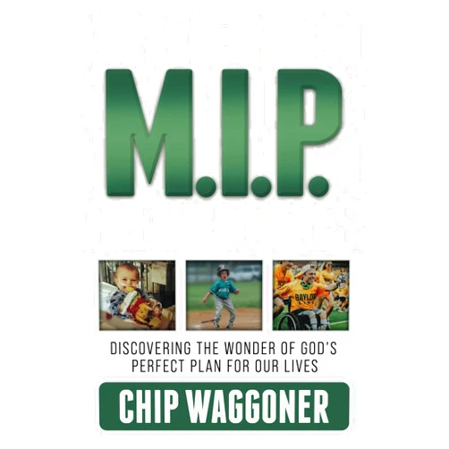 By Chip Waggoner (Author) M.I.P.: Discovering the Wonder of God’s Perfect Plan for Our Lives