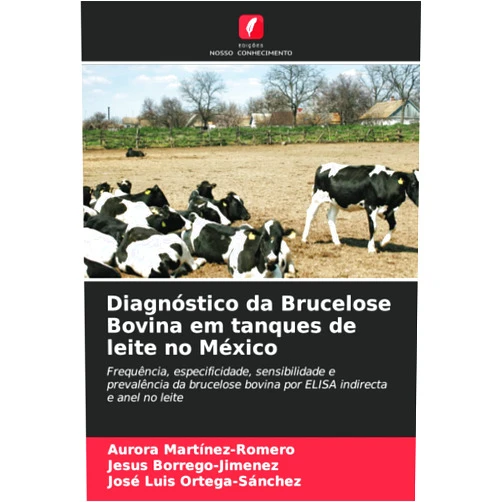 Portuguese Edition by Aurora Martinez-Romero (Author), Jesus Borrego-Jimenez (Author), José Luis Ortega-Sánchez (Author) & 0 more Diagnóstico da Brucelose Bovina em tanques de leite no México: Frequência, especificidade, sensibilidade e prevalência da brucelose bovina por ELISA indirecta e anel no leite (Portuguese Edition)