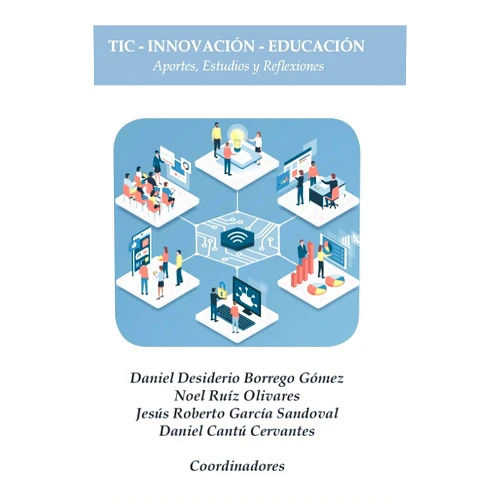 Spanish Edition by Daniel Desiderio Borrego Gómez (Author), Noel Ruíz Olivares (Author), Jesus Roberto García Sandoval (Author) & 1 more Tic - Innovación - Educación: Aportes, Estudios Y Reflexiones (Spanish Edition)