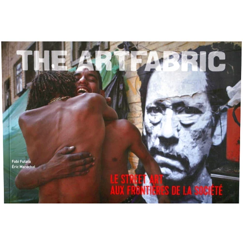 Fabi Futata,Eric Maréchal The ArtFabric: Le Street Art aux frontières de la société.