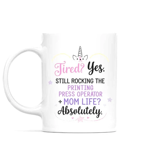Poppiri Ivis Funny Gift Idea Funny Gift for Printing Press Operator, Tired Yes Still Rocking the Printing Press Operator Mom Life Absolutely, Present for Mom, Mother, Coworkers, 11 Oz White Ceramic Coffee Mug