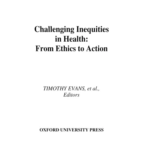 By Timothy Evans (Editor), Margaret Whitehead (Editor), Finn Diderichsen (Editor), Abbas Bhuiya (Editor), Meg Wirth (Editor) & 1 more Format: Kindle Edition Challenging Inequities in Health: From Ethics to Action