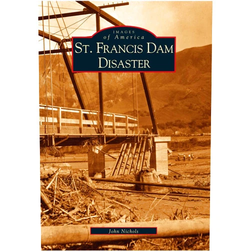 John Nichols St. Francis Dam Disaster (Images of America)