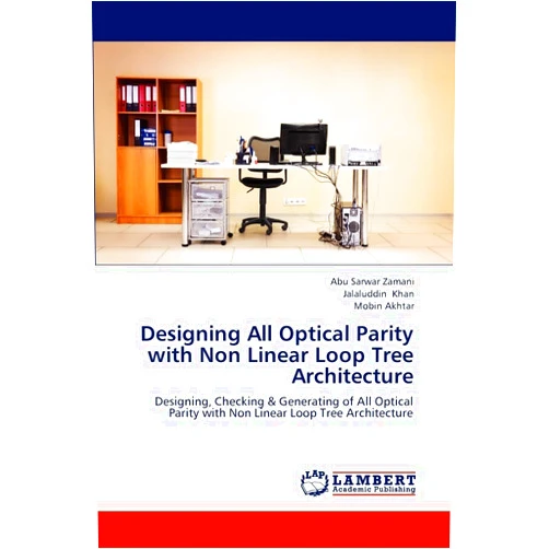 By Abu Sarwar Zamani (Author), Jalaluddin Khan (Author), Mobin Akhtar (Author) & 0 more Designing All Optical Parity with Non Linear Loop Tree Architecture: Designing, Checking & Generating of All Optical Parity with Non Linear Loop Tree Architecture
