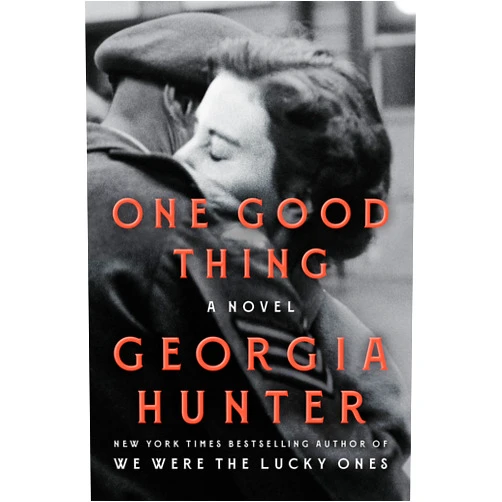 By Georgia Hunter (Author) One Good Thing: A Novel