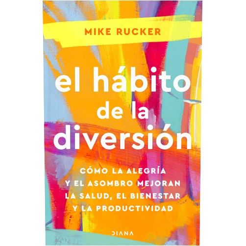 Mike Rucker El hábito de la diversión: Cómo la alegría y el asombro nos pueden cambiar la vida / The Fun Habit (Spanish Edition)