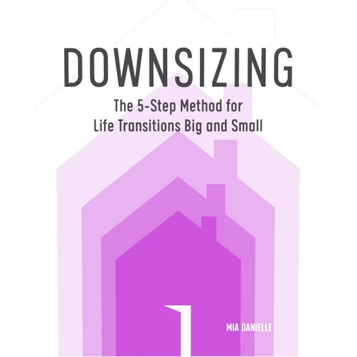 By Mia Danielle (Author) Downsizing: The 5-Step Method for Life Transitions Big and Small