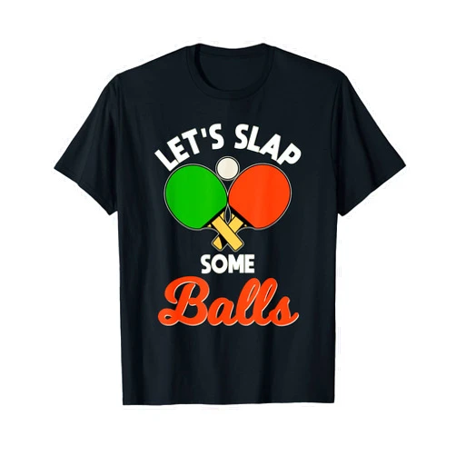 Funny Ping Pong Table Tennis Let's Slap Some Balls Ping-Pong Player Table Tennis T-Shirt