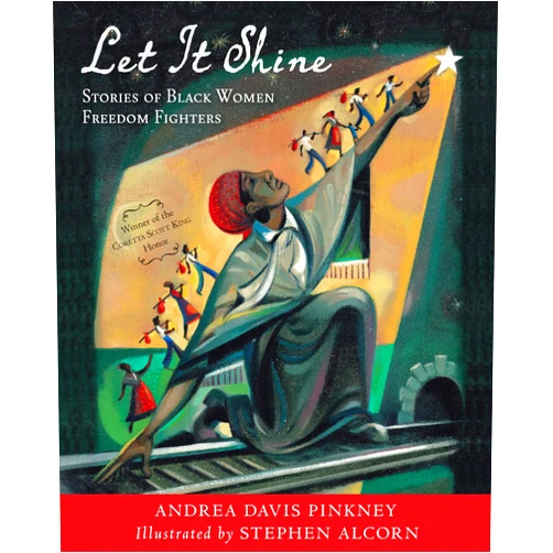 Andrea Davis Pinkney,Stephen Alcorn Let It Shine: Stories of Black Women Freedom Fighters