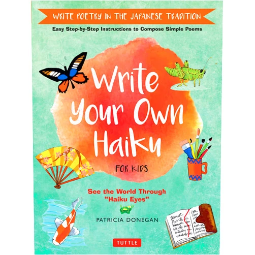 By Patricia Donegan (Author) Write Your Own Haiku for Kids: Write Poetry in the Japanese Tradition - Easy Step-by-Step Instructions to Compose Simple Poems