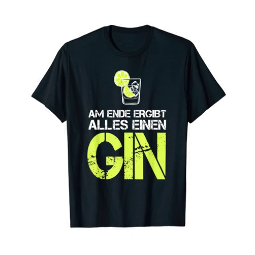 Gin Cocktails Und Trinksprüche Gin Tonic Trinker Gin Lover Gift Funny At The End Makes Everything One Gin T-Shirt