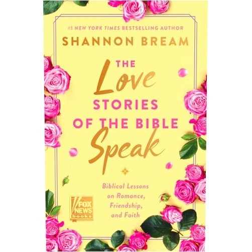 Shannon Bream The Love Stories of the Bible Speak: Biblical Lessons on Romance, Friendship, and Faith (Fox News Books)