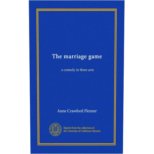 Anne Crawford Flexner The marriage game: a comedy in three acts