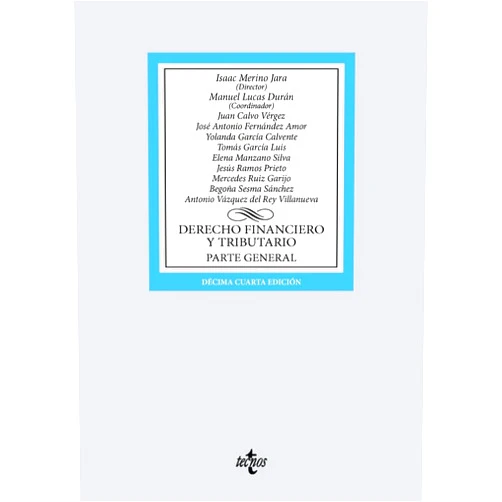 Isaac Merino Jara,Manuel Lucas Durán,José Antonio Fernández Amor,Yolanda García Calvente,Tomás García Luis,Elena Manzano Silva,Mercedes Ruiz Garijo,Begoña Sesma Sánchez,Antonio Vázquez del Rey Villanueva,Jesús Ramos Prieto,Juan Calvo Vérgez Derecho financiero y tributario: Parte general