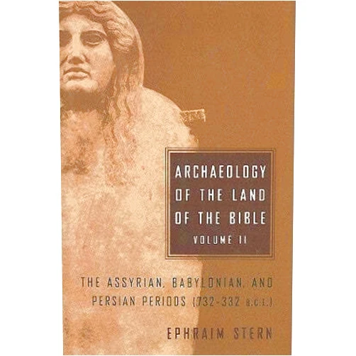 Ephraim Stern Archaeology of the Land of the Bible, Volume II: The Assyrian, Babylonian, and Persian Periods (732-332 B.C.E.) (Volume 2) (The Anchor Yale Bible Reference Library)