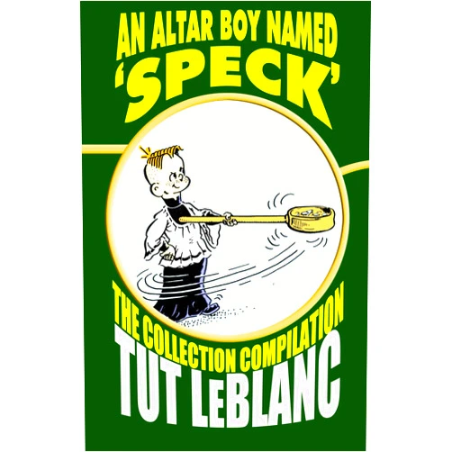 Tut LeBlanc An Altar Boy Named 'Speck': The Collection Compilation