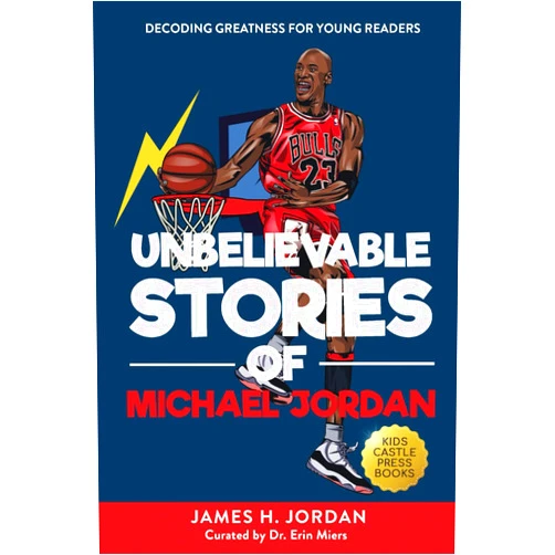 KC Press,James H. Jordan Unbelievable Stories of Michael Jordan: Decoding Greatness For Young Readers (Awesome Biography Books for Kids Children Ages 9-12) (Unbelievable Stories of: Biography Series for New & Young Readers)