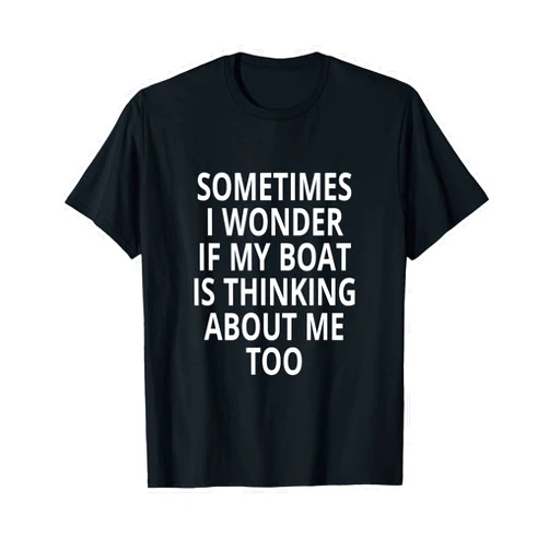 Boat Racing Thinking About Me Fishing Boat Design Sometimes I Wonder If My Boat is Thinking About Me Too T-Shirt