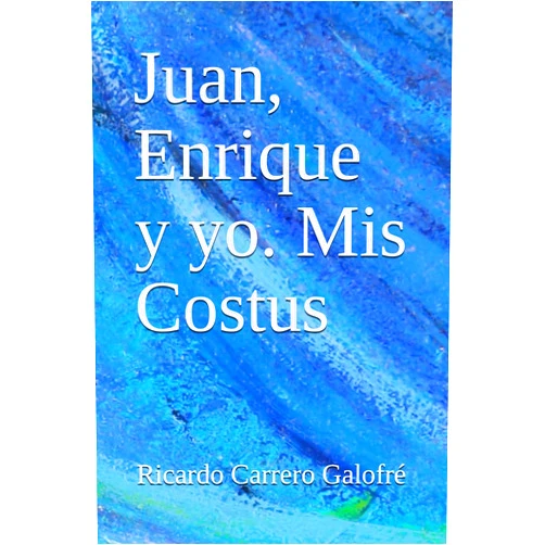 Ricardo Carrero Galofré Juan, Enrique y yo. Mis Costus (Spanish Edition)