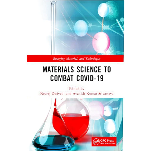 Neeraj Dwivedi,Avanish Kumar Srivastava Materials Science to Combat COVID-19 (Emerging Materials and Technologies)