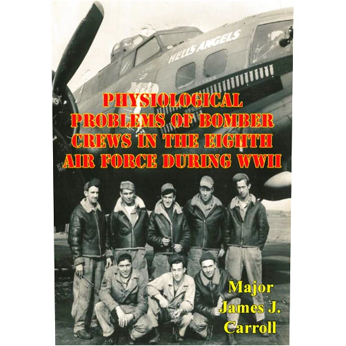 By Major James J. Carroll (Author) Format: Kindle Edition Physiological Problems Of Bomber Crews In The Eighth Air Force During WWII