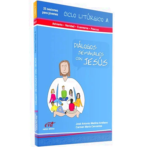 Instituto Fe y Vida,José Antonio Medina Arellano Carmen María Cervantes , Instituto Fe y Vida Diálogos semanales con Jesus - Ciclo A: Adviento, Navidad, Cuaresma, Pascua: Libro 1