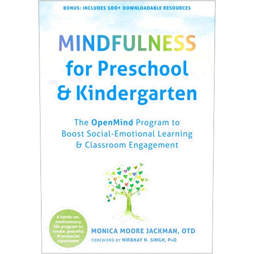 By Monica Moore Jackman OTD MHS OTR/L (Author), Nirbhay N. Singh PhD BCBA-D (Foreword) Mindfulness for Preschool and Kindergarten: The OpenMind Program to Boost Social-Emotional Learning and Classroom Engagement