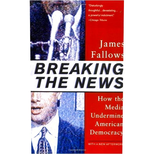 By James Fallows (Author) Breaking the News (Vintage) 1st (first) Vintage Books Edition by Fallows, James published by Random House USA Inc (1998)