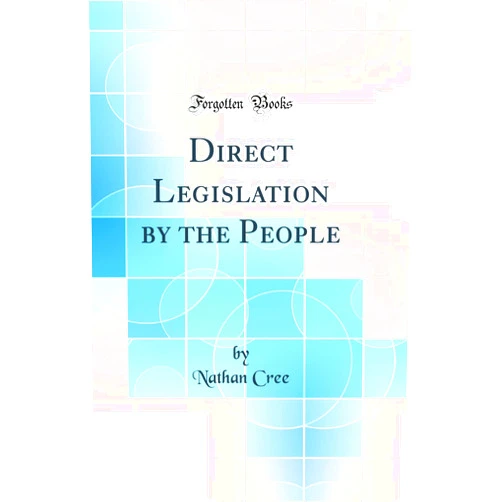 By Nathan Cree (Author) Direct Legislation by the People (Classic Reprint)