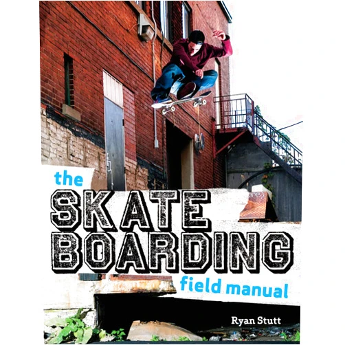 By Ryan Stutt (Author) The Skateboarding Field Manual