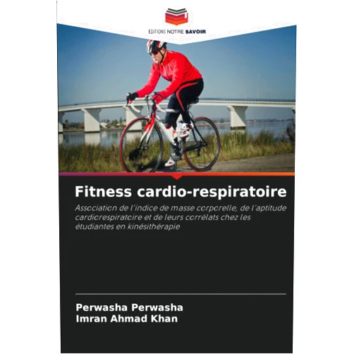 French Edition by Perwasha Perwasha (Author), Imran Ahmad Khan (Author) Fitness cardio-respiratoire: Association de l'indice de masse corporelle, de l'aptitude cardiorespiratoire et de leurs corrélats chez les étudiantes en kinésithérapie (French Edition)